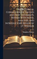 An Historical Connection of the Old and New Testaments, Revised With Notes, Analyses, and Introductory Review by J.T. Wheeler