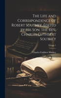 Life and Correspondence of Robert Southey, Édited by his son, the Rev. Charles Cuthbert Southey; Volume 1