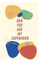 Dad You Are My Superhero: Blank Notebook with 30 Good Father Messages from Daughters for Father's Day, Birthdays, Christmas and More - Write, Draw, Sketch, Journal