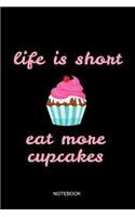 Life Is Short Eat More Cupcakes Notebook: Blank Lined Journal 6x9 - Cupcake Baking Baker Recipe Cookbook Bake Gift