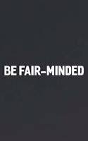 Be Fair-Minded