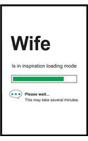 Wife is in Inspiration Loading Mode: 6 x 9 Notebook, Funny Blank Gag Multipurpose Jotter Log Book, Wide Ruled Lined Journal, Everyday Writing Pad for Female Friends and Family