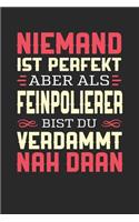 Niemand Ist Perfekt Aber ALS Feinpolierer Bist Du Verdammt Nah Dran