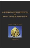 Anthropological Perspectives on Science, Technology, Design and Art