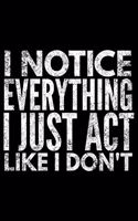 I notice everything I just act like I don't