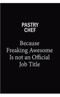 Pastry Chef Because Freaking Awesome Is Not An Official Job Title