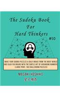 The Sudoku Book For Hard Thinkers #10: Make Your Sudoku Puzzles A Daily Brake From The Noisy World And Calm You Brains With The Subtle Art Of Arranging Numbers (Large Print, 100 Challengi