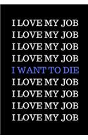 I Love My Job. I Love My Job. I Want to Die.