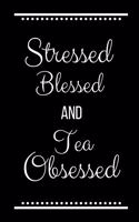 Stressed Blessed Tea Obsessed