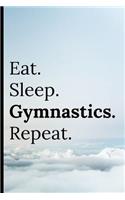 Eat Sleep Gymnastics Repeat: Notebook 120 Lined Pages Paperback Notepad / Journal