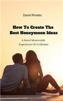 How To Create The Best Honeymoon Ideas