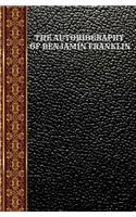 The Autobiography of Benjamin Franklin: By Benjamin Franklin(17 Classic Books)