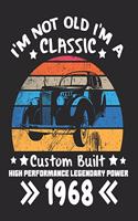 I'm Not Old I'm a Classic Custom Built High Performance Legendary Power 1968: Daily Weekly and Monthly Birthday Planner for Organizing Your Life
