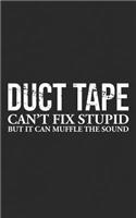 Duct Tape Can't Fix Stupid: Funny Sarcastic & Passive Agressive Gag Notebook - Do It Yourself DIY Lifestyle! Notebook & Doodle Diary: 150+ Pages of Lined Paper for Writing and 