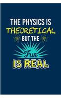 The Physics Is Theoretical But The Fun Is Real