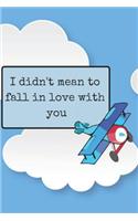 I Didn't Mean to Fall in Love with You Blank Lined Notebook Journal: A daily diary, composition or log book, gift idea for the love of your life!