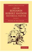 Life of Benjamin Robert Haydon, Historical Painter: From His Autobiography and Journals