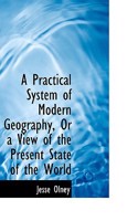 A Practical System of Modern Geography, or a View of the Present State of the World