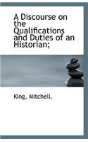 A Discourse on the Qualifications and Duties of an Historian;