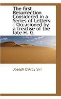 The First Resurrection Considered in a Series of Letters: Occasioned by a Treatise of the Late H. G