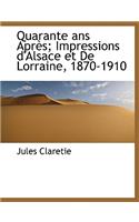 Quarante ANS Apr S; Impressions D'Alsace Et de Lorraine, 1870-1910: (English)