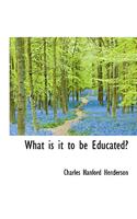 What Is It to Be Educated?: (English)