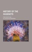 History of the Hugenots; From 1598 to 1838