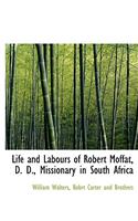 Life and Labours of Robert Moffat, D. D., Missionary in South Africa