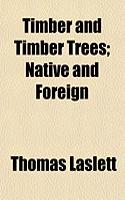 Timber and Timber Trees; Native and Foreign