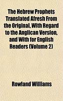 The Hebrew Prophets Translated Afresh from the Original, with Regard to the Anglican Version, and with for English Readers (Volume 2)