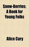 Snow-Berries; A Book for Young Folks