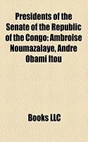 Presidents of the Senate of the Republic of the Congo: Ambroise Noumazalaye, Andr Obami Itou(English)