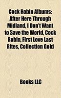 Cock Robin Albums: After Here Through Midland, I Don't Want to Save the World, Cock Robin, First Love Last Rites, Collection Gold(English)