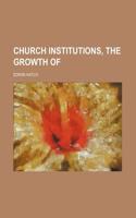 Church Institutions, the Growth of