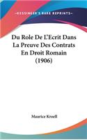 Du Role de L'Ecrit Dans La Preuve Des Contrats En Droit Romain (1906)