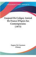 Gaspard De Coligny Amiral De France D'Apres Ses Contemporains (1873)