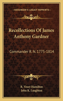 Recollections Of James Anthony Gardner