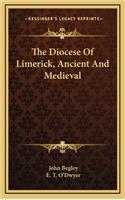 The Diocese of Limerick, Ancient and Medieval the Diocese of Limerick, Ancient and Medieval