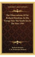 Observations of Sir Richard Hawkins, in His Voyage Into the South Sea in the Year 1593