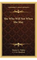 She Who Will Not When She May