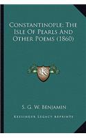 Constantinople; The Isle of Pearls and Other Poems (1860)