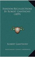 Random Recollections by Robert Ganthony (1899)