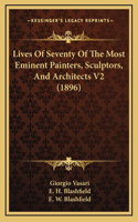 Lives of Seventy of the Most Eminent Painters, Sculptors, and Architects V2 (1896)