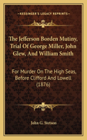 The Jefferson Borden Mutiny, Trial Of George Miller, John Glew, And William Smith