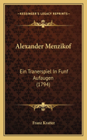 Alexander Menzikof: Ein Tranerspiel In Funf Aufaugen (1794)(German)