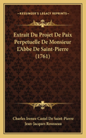 Extrait Du Projet De Paix Perpetuelle De Monsieur L'Abbe De Saint-Pierre (1761)