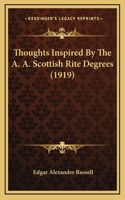 Thoughts Inspired By The A. A. Scottish Rite Degrees (1919)