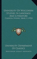 University Of Wisconsin Studies In Language And Literature: Classical Studies, Series II (1922)(English)