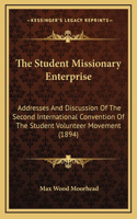 The Student Missionary Enterprise: Addresses And Discussion Of The Second International Convention Of The Student Volunteer Movement (1894)(English)