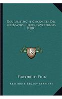 Juristische Charakter Des Lebensversicherungsvertrages (1884)